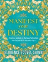 Manifest Your Destiny: Timeless Wisdom on the Law of Attraction from 'The Game of Life and How to Play It' - Florence Scovel Shinn - 9781398851887