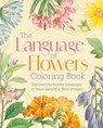 The Language of Flowers Coloring Book: Discover the Hidden Messages of These Beautiful Floral Images - Felicity Forster - 9781398855298