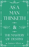 As a Man Thinketh and The Mastery of Destiny - James Allen - 9781398855793