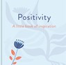 Positivity: A Little Book of Inspiration - Felicity Forster - 9781398857612