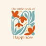 The Little Book of Happiness - Felicity Forster - 9781398857735