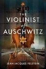 The Violinist of Auschwitz - Jean-Jacques Felstein - 9781399002813