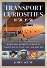 Transport Curiosities, 1850 1950 - John Wade - 9781399003971