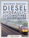 Western Diesel Hydraulic Locomotives in Preservation - Fred Kerr - 9781399004947