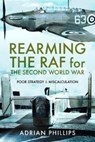 Rearming the RAF for the Second World War - Adrian Phillips - 9781399006248