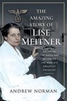 The Amazing Story of Lise Meitner - Andrew Norman - 9781399006293