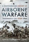 A Photographic History of Airborne Warfare, 1939 1945 - Forty Simon ; Forty Jonathan - 9781399011143