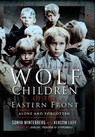 The Wolf Children of the Eastern Front - Sonya Winterberg ; Kerstin Lieff ; John Kay - 9781399014618