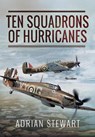 Ten Squadrons of Hurricanes - Adrian Stewart - 9781399020800