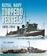 Royal Navy Torpedo Vessels - Les Brown - 9781399022859
