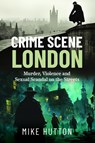 Crime Scene London - Mike Hutton - 9781399039475