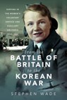 From the Battle of Britain to the Korean War - Stephen Wade - 9781399040884