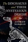 The Dinosaurs and their Mysterious Demise - Andrew Norman - 9781399041126