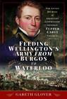 Feeding Wellington's Army from Burgos to Waterloo - Gareth Glover - 9781399041461