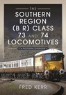 The Southern Region (B R) Class 73 and 74 Locomotives - Fred Kerr - 9781399048811