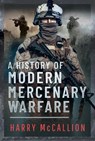 A History of Modern Mercenary Warfare - Harry McCallion - 9781399050098