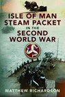 Isle of Man Steam Packet in the Second World War - Matthew Richardson - 9781399051576