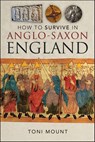 How to Survive in Anglo-Saxon England - Toni Mount - 9781399055758
