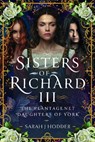 Sisters of Richard III: The Plantagenet Daughters of York - Sarah J. Hodder - 9781399063869