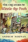 The Creators of Winnie the Pooh - Andrew Norman - 9781399064231