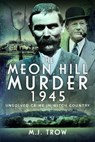 The Meon Hill Murder, 1945 - M J Trow - 9781399066600