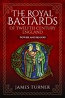 The Royal Bastards of Twelfth Century England - James Turner - 9781399067348