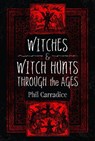 Witches and Witch Hunts Through the Ages - Phil Carradice - 9781399071819