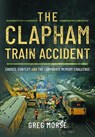 The Clapham Train Accident - Greg Morse - 9781399073028