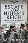 Escape From Hitler's Reich - Martin W Bowman - 9781399073202
