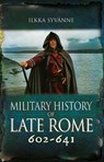 Military History of Late Rome 602–641 - Ilkka Syvänne - 9781399075688
