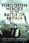 Forgotten Heroes of the Battle of Britain - Dilip Sarkar - 9781399075725