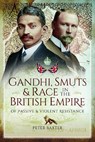 Gandhi, Smuts and Race in the British Empire - Peter Baxter - 9781399078979