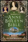 The Anne Boleyn Bible - Mickey Mayhew - 9781399083720