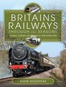 Britains Railways Through the Seasons - David Goodyear - 9781399086509