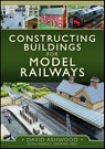 Constructing Buildings for Model Railways - David Ashwood - 9781399094931