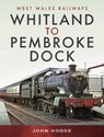 Whitland to Pembroke Dock - Hodge John - 9781399095723