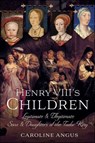 Henry VIII's Children - Caroline Angus - 9781399095877