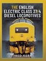 The English Electric Class 37/4 Diesel Locomotives - Fred Kerr - 9781399096140