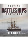 British Battleships 1889 1904 - R A Burt - 9781399096560