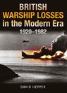 British Warship Losses in the Modern Era - David Hepper - 9781399097666