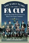 The Early Years of the FA Cup - James W Bancroft - 9781399099950