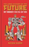 The Long History of the Future - Nicole Kobie - 9781399403108