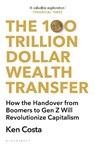 The 100 Trillion Dollar Wealth Transfer - Ken Costa - 9781399407670
