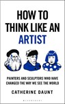 How To Think Like an Artist - Catherine Daunt - 9781399422932