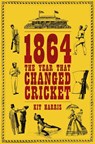 1864: The Year That Changed Cricket - Kit (Desk Editor Harris - 9781399435079