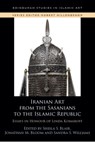 Iranian Art from the Sasanians to the Islamic Republic - Sheila S. (Norma Jean Calderwood University Professor of Islamic and Asian Art and the Boston College and Hamad bin Khalifa Endowed Chair of Islamic Art Blair ; Jonathan M. (Norma Jean Calderwood University Professor of Islamic and Asian Art Bloom ; Sandra (Assistant Curator Williams - 9781399506021