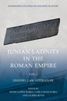 Junian Latinity in the Roman Empire Volume 1 - Pedro Lpez Barja ; Carla Masi Doria ; Ulrike Roth - 9781399507479