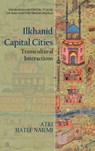 Ilkhanid Capital Cities - Atri Hatef Naiemi - 9781399510387