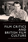 Film Critics and British Film Culture - Robert Shail ; Sheldon Hall - 9781399510509