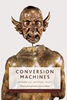 Conversion Machines - Bronwen (Edward W. Carter Chair in European Art and the Director of the Center for 17th- and 18th-Century Studies at William Andrews Clark Memorial Library. Wilson ; Paul (Tomlinson Professor of Shakespeare Studies Yachnin - 9781399516006